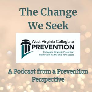 The Change We Seek: A Podcast from a Prevention Perspective