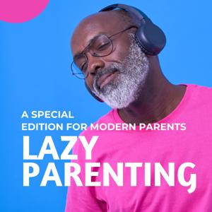 Lazy Parenting - A Special Edition for Modern Parents