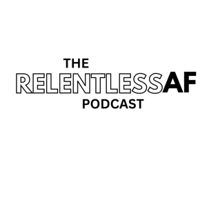 Relentless AF Podcast
