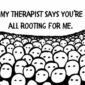 My Therapist Says You're All Rooting For Me Podcast