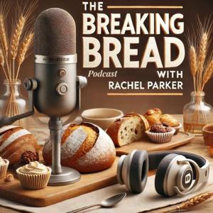 The Breaking Bread Podcast with Rachel Parker by Podcraftr