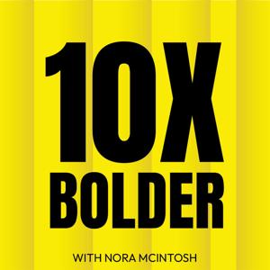 10X Bolder with Nora McIntosh