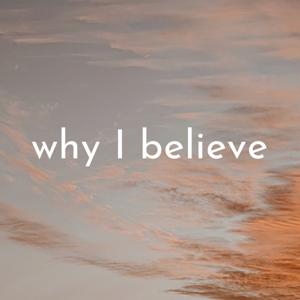 The Why I Believe Podcast