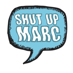 Shut Up Marc Podcast
