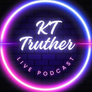 KT TRUTHER PODCAST