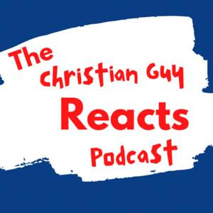 The Christian Guy Reacts Podcast