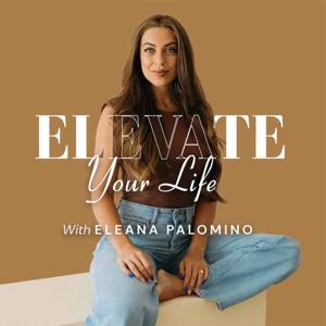 Elevate Your Life with Eleana Palomino