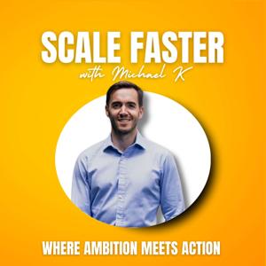 Scale Faster with Michael K.