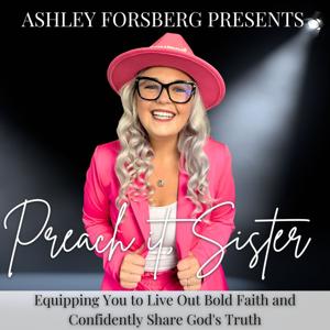 Preach It, Sister: Christian Podcast for Women (and Men) Discussing The Bible, Theology, and Personal Spiritual Growth through Bible-Based Devotionals to empower you to bold faith and obedience