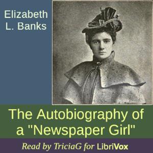 The Autobiography of a "Newspaper Girl" by Elizabeth L. Banks