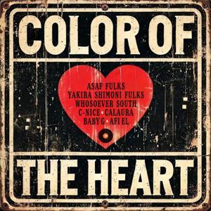Color of the Heart feat. Asaf Fulks, Yakira Shimoni Fulks, Whosoever South, C-Nice, Afi El, Baby G & Calaura