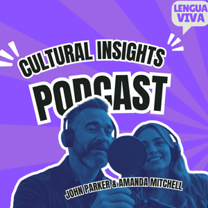 Cultural Insights🎙️ Featuring John Parker & Amanda Mitchell - Lengua Viva Podcast