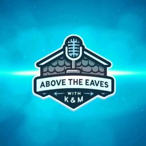 Above the Eaves with K and M