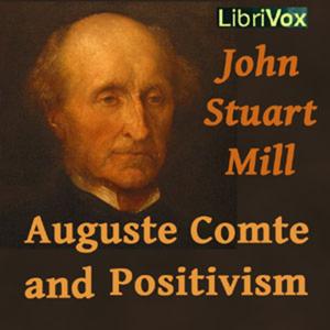 Auguste Comte and Positivism by John Stuart Mill