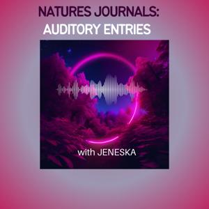 Natures Journals: Auditory Entries with Jeneska