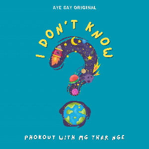 I Don't Know Podcast by Phokout and Mg Thar Nge
