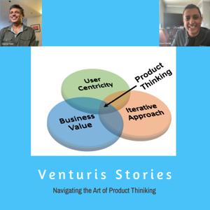 Venturis Stories: Navigating the Art of Product Thinking