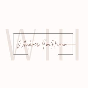 Whatever I'm Human