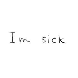I’m sick