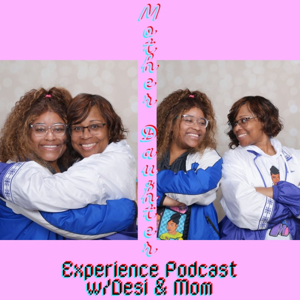 Mother Daughter Experience Podcast w/ Desi & Mom