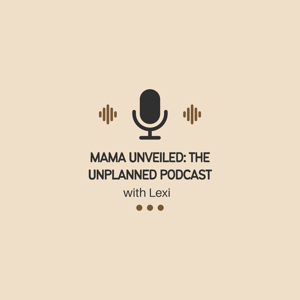 Mama unveiled : the unplanned podcast