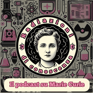 Marie Curie: "Radiazioni di Conoscenza"