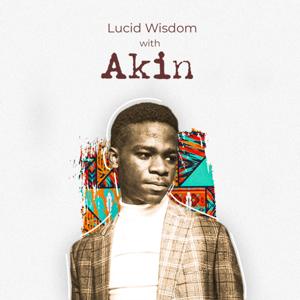 Lucid Wisdom With Akin