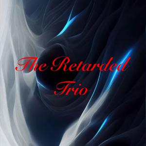 The Retarded Trio