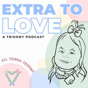 Extra To Love: A Trisomy Podcast