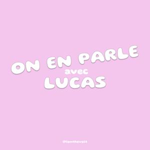 On en parle avec Lucas