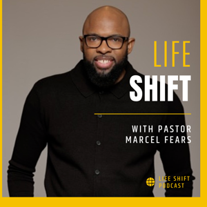Life Shift w/Pastor Marcel Fears
