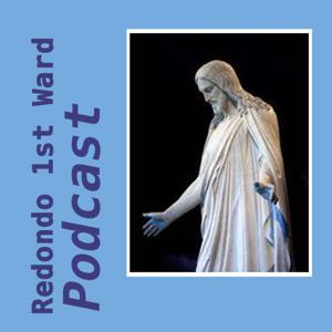 Redondo 1st Ward Podcast