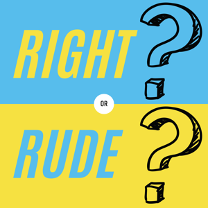 Right or Rude?!