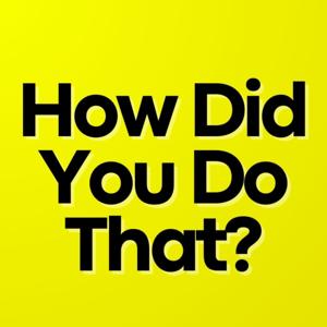 How did you do that?