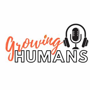 Growing Humans Podcast