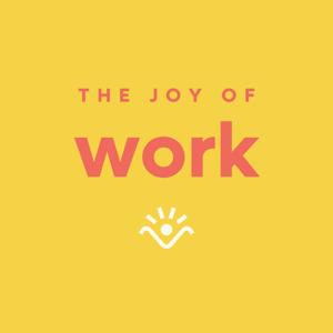 The Joy of Work Podcast
