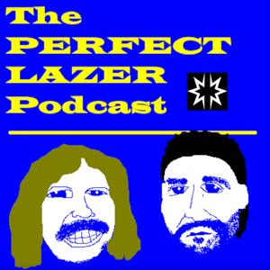 The Perfect Lazer Podcast