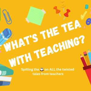 What's the Tea with Teaching?
