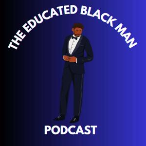 The Educated Black Man Podcast