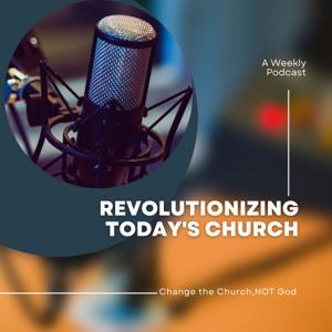 REVOLUTIONIZING TODAY'S "CHURCH"
