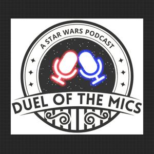 Duel of the Mics: A Star Wars Podcast