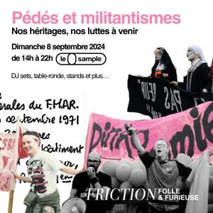 Folle & Furieuse 3 - Péd*s et militantismes : nos héritages, nos luttes à venir