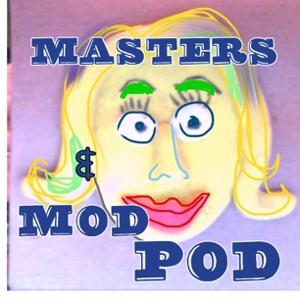 Masters and Mod Pod