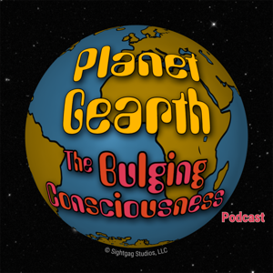 Planet Gearth: The Bulging Consciousness Podcast