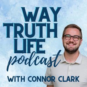 Way, Truth, Life Podcast