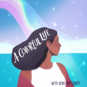 A Colorful Life with Keiko Roy-Carey