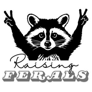 Raising Ferals