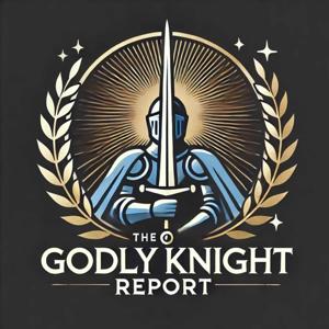 The Godly Knight Report Podcast