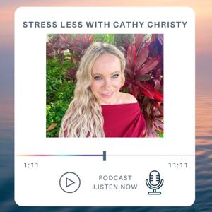Stress Less Podcast with Cathy Christy