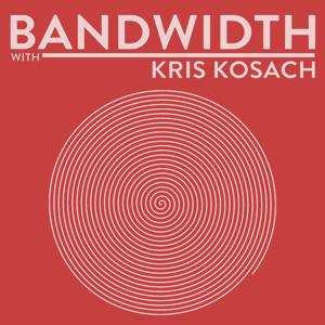 Bandwidth with Kris Kosach
